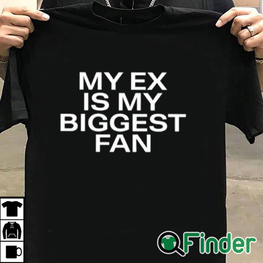 T shirt black Lakeyah My Ex Is My Biggest Fan Shirt T shirt black Lakeyah My Ex Is My Biggest Fan Shirt