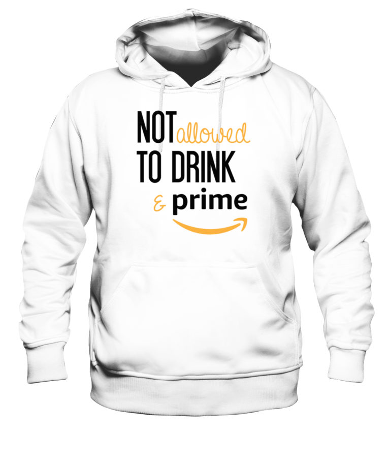 Not Allow To Drink And Prime Shirt Tank top Hoodie - Q-Finder Trending ...