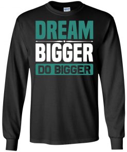 Dream Bigger Do Bigger T-Shirt