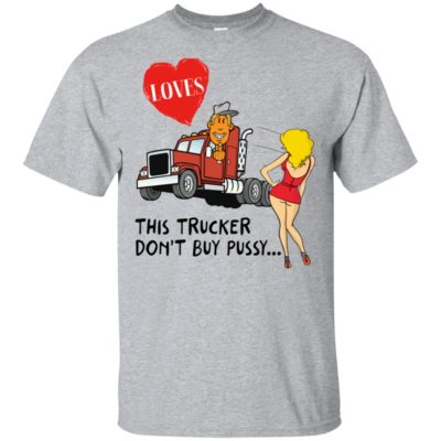 Funny This Trucker Don't Buy Pussy Shirt Tank Top long sleeves