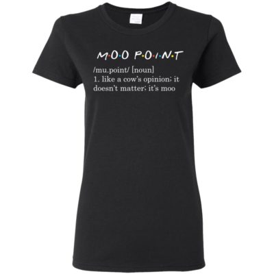 IT'S MOO POINT - I Like a Cow's Opinion It Doesn't Matter It's Moo T-Shirt