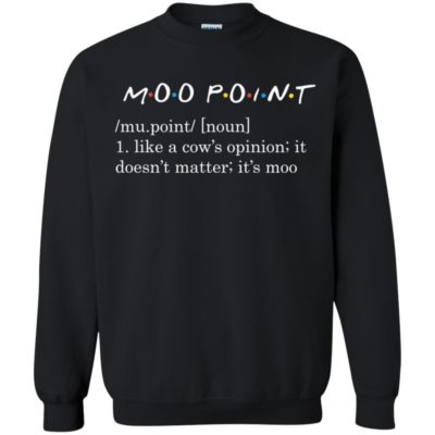 IT'S MOO POINT - I Like a Cow's Opinion It Doesn't Matter It's Moo T-Shirt