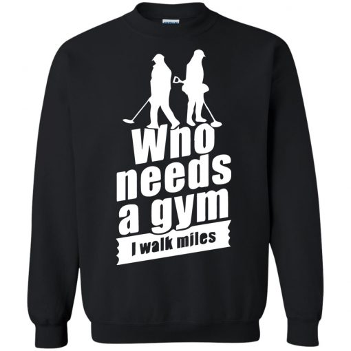 Funny metal detecting Who Needs A Gym I Walk Miles Pullover Hoodie Long Sleeve