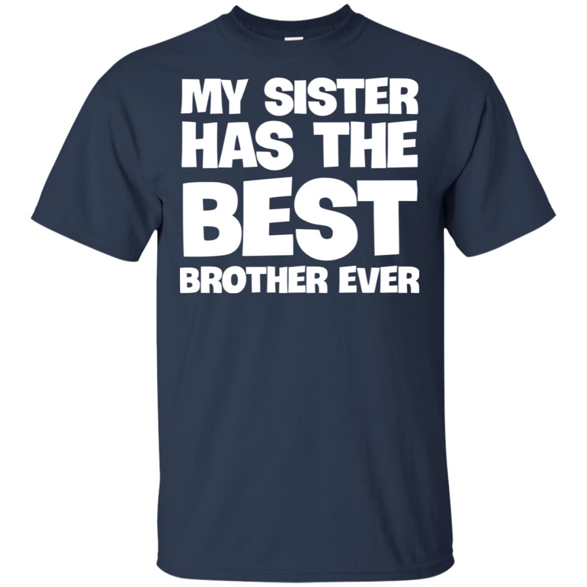 My Sister Has The Best Brother Ever Shirt Tank Ls Hoodie - Q-Finder ...