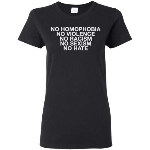 No Homophobia No Violence No Racism No Sexism No Hate Shirt