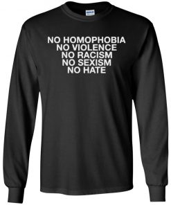 No Homophobia No Violence No Racism No Sexism No Hate Shirt