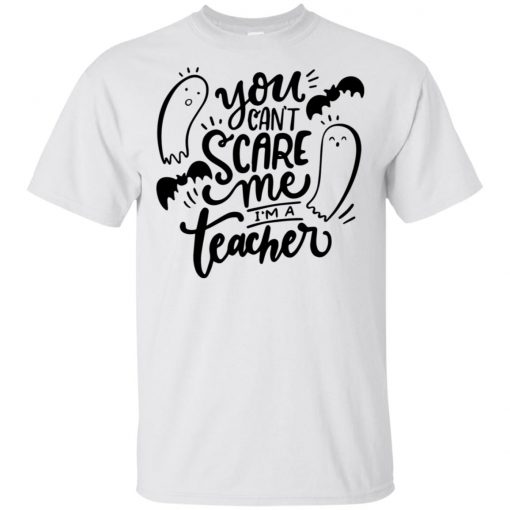 You Can't Scare Me I'm A Teacher Halloween Shirt Teacher T-shirt