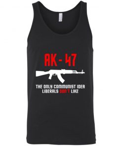 AK-47 THE ONLY COMMUNIST IDEA LIBERALS DON'T LIKE SHIRT