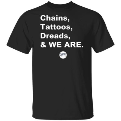 Penn State Chains Tattoos Dreads And We Are T-Shirt