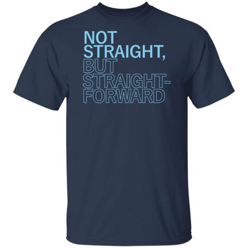 Not Straight But Straight Forward Tee Shirt