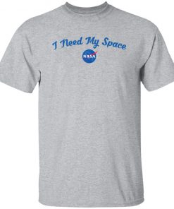 I Need My Space NASA Shirt