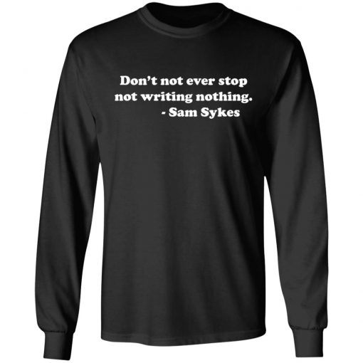 SAM SYKES Not Writing Nothing long sleeve