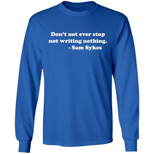 SAM SYKES Not Writing Nothing long sleeve