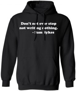 SAM SYKES Not Writing Nothing hoodie