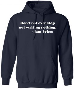 SAM SYKES Not Writing Nothing hoodie