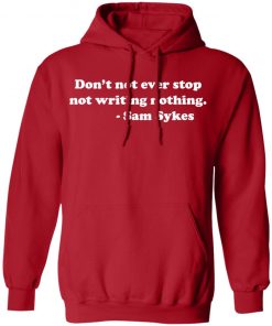 SAM SYKES Not Writing Nothing hoodie