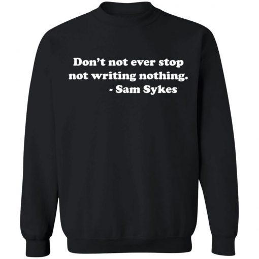 SAM SYKES Not Writing Nothing