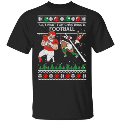 All I Want For Christmas Is Football Ugly Christmas shirt