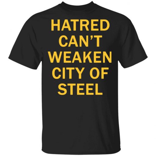 Hatred Can’t Weaken City Of Steel Shirt