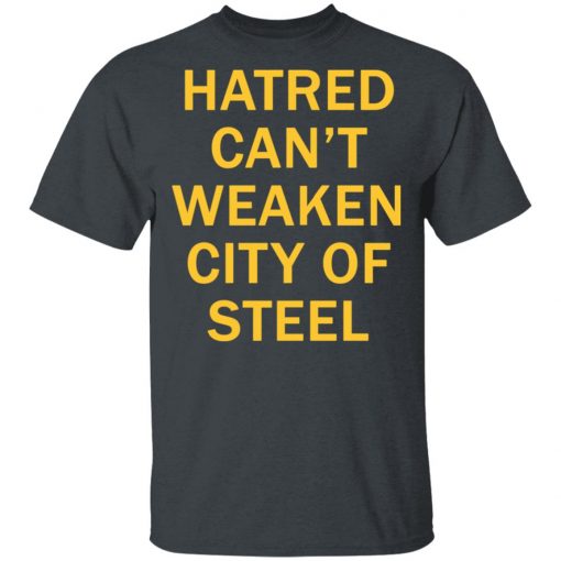 Hatred Can’t Weaken City Of Steel Shirt