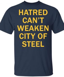 Hatred Can’t Weaken City Of Steel Shirt