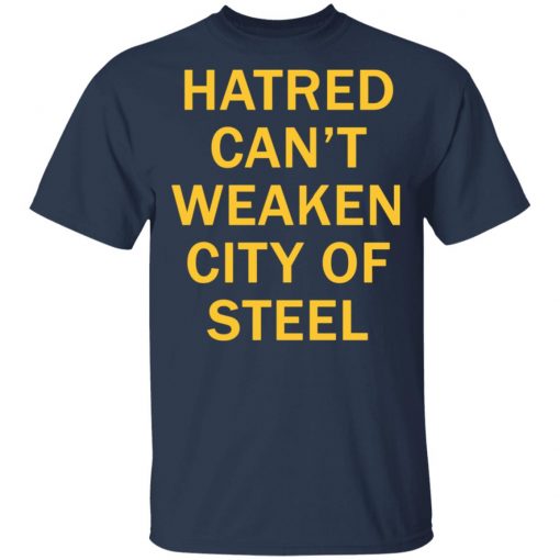 Hatred Can’t Weaken City Of Steel Shirt