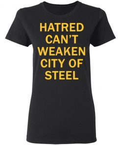 Hatred Can’t Weaken City Of Steel Shirt