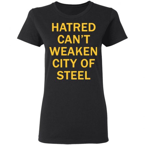 Hatred Can’t Weaken City Of Steel Shirt