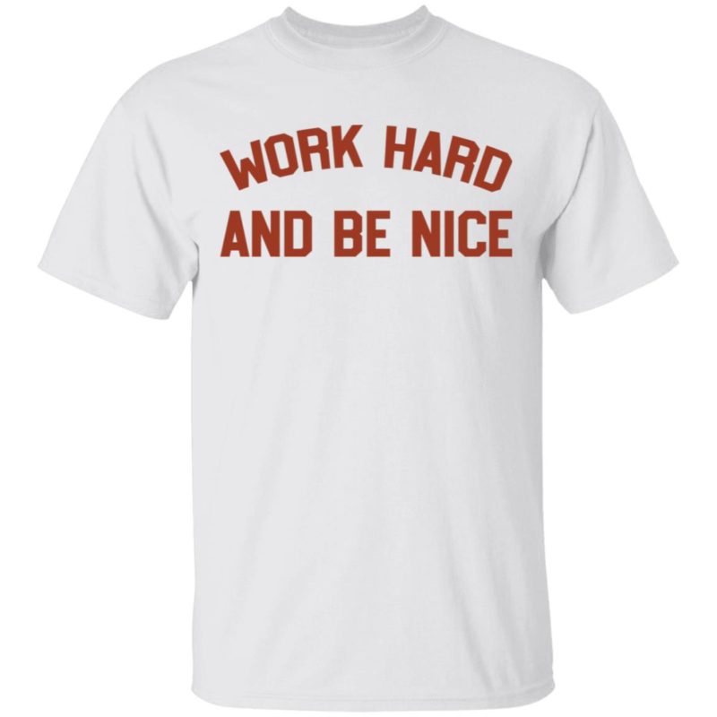 Work Hard And Be Nice White Shirt - Q-Finder Trending Design T Shirt