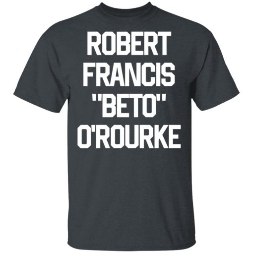 Robert Francis Beto Orourke shirt