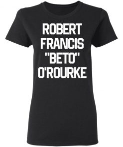 Robert Francis Beto Orourke shirt