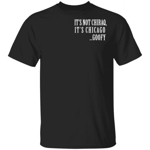 It's not Chiraq, It's Chicago Goofy shirt