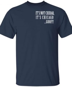 It's not Chiraq, It's Chicago Goofy shirt