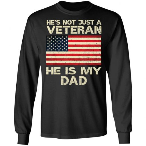 He Is Not Just A VETERAN He Is My DAD American Flag Veterans Day