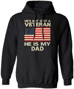 He Is Not Just A VETERAN He Is My DAD American Flag Veterans Day