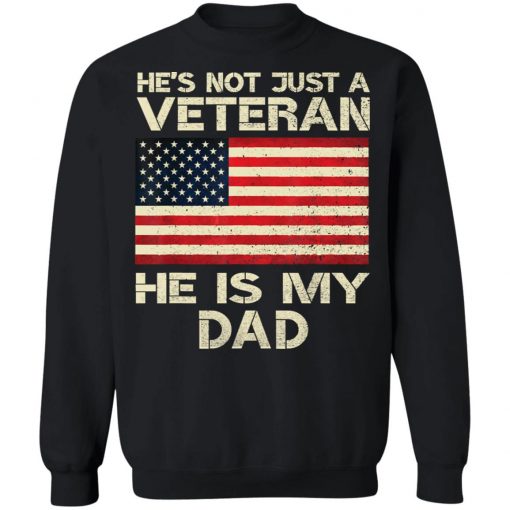 He Is Not Just A VETERAN He Is My DAD American Flag Veterans Day