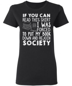 If You Can Read This Shirt I Was Forced To Put My Book shirt