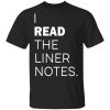 I Read The Liner Notes shirt