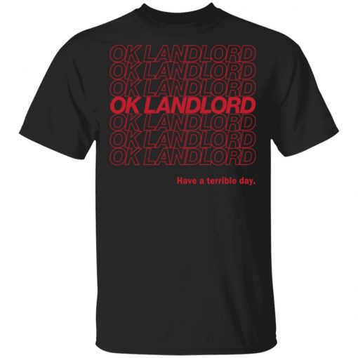 Ok Landlord Have a terrible day shirt