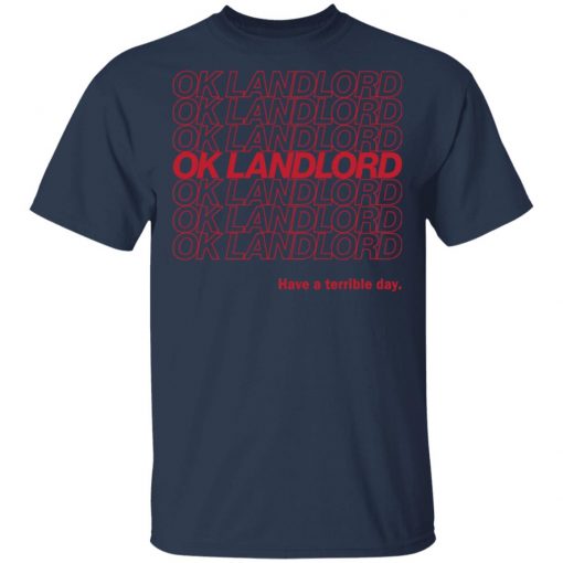 Ok Landlord Have a terrible day shirt