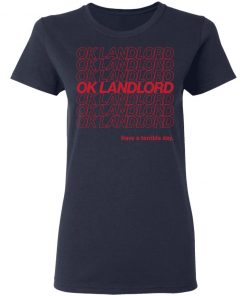 Ok Landlord Have a terrible day shirt