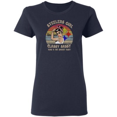 Steelers Girl Classy Sassy And A Bit Smart Assy Vintage shirt