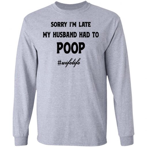 Sorry I'm Late My Husband Had To Poop Wifelife