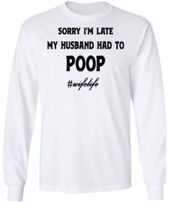 Sorry I'm Late My Husband Had To Poop Wifelife