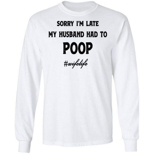 Sorry I'm Late My Husband Had To Poop Wifelife