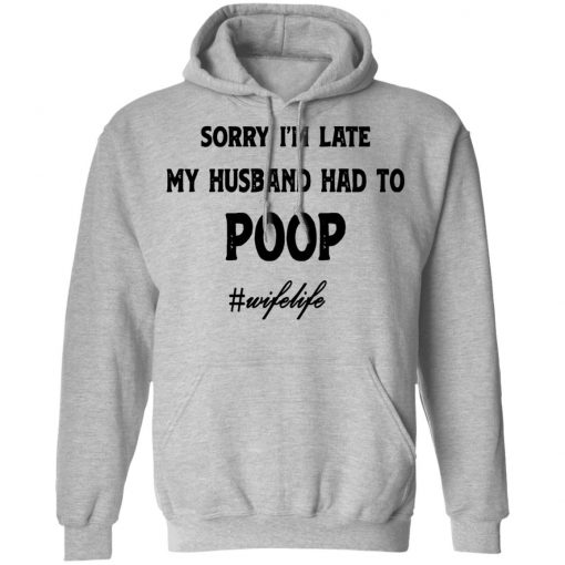 Sorry I'm Late My Husband Had To Poop Wifelife