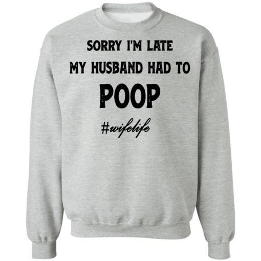 Sorry I'm Late My Husband Had To Poop Wifelife