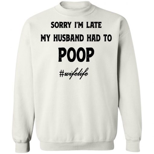 Sorry I'm Late My Husband Had To Poop Wifelife