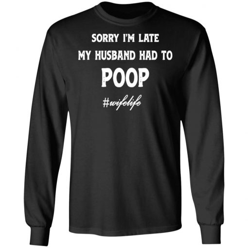 Sorry I'm Late My Husband Had To Poop Wifelife Black