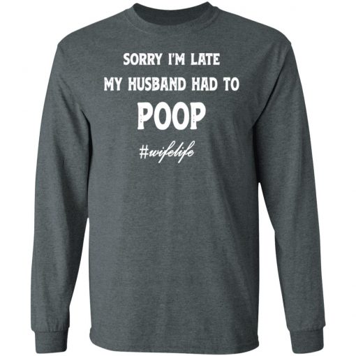 Sorry I'm Late My Husband Had To Poop Wifelife Black